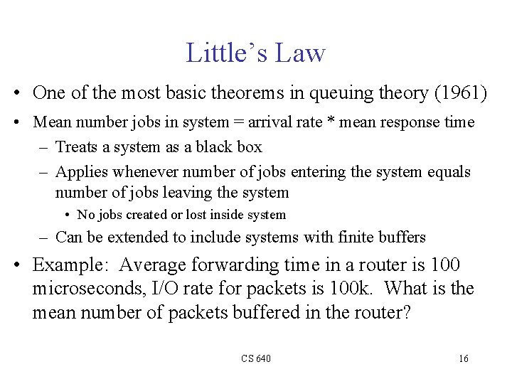 Little’s Law • One of the most basic theorems in queuing theory (1961) •