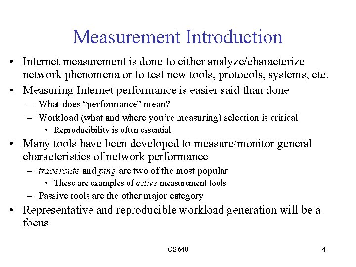 Measurement Introduction • Internet measurement is done to either analyze/characterize network phenomena or to