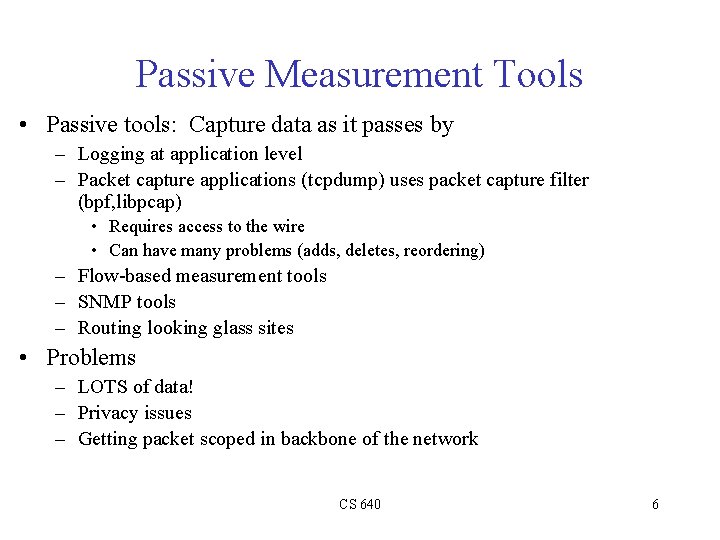 Passive Measurement Tools • Passive tools: Capture data as it passes by – Logging