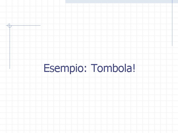 Esempio: Tombola! 