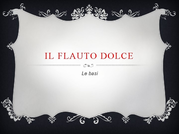 IL FLAUTO DOLCE Le basi 