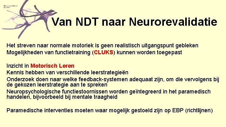 Van NDT naar Neurorevalidatie Het streven naar normale motoriek is geen realistisch uitgangspunt gebleken