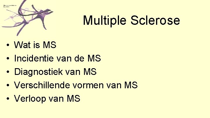 Multiple Sclerose • • • Wat is MS Incidentie van de MS Diagnostiek van