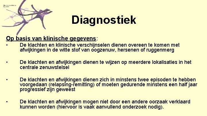 Diagnostiek Op basis van klinische gegevens: • De klachten en klinische verschijnselen dienen overeen
