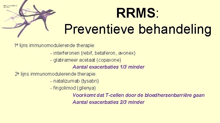 RRMS: Preventieve behandeling 1 e lijns immunomodulerende therapie: - interferonen (rebif, betaferon, avonex) -