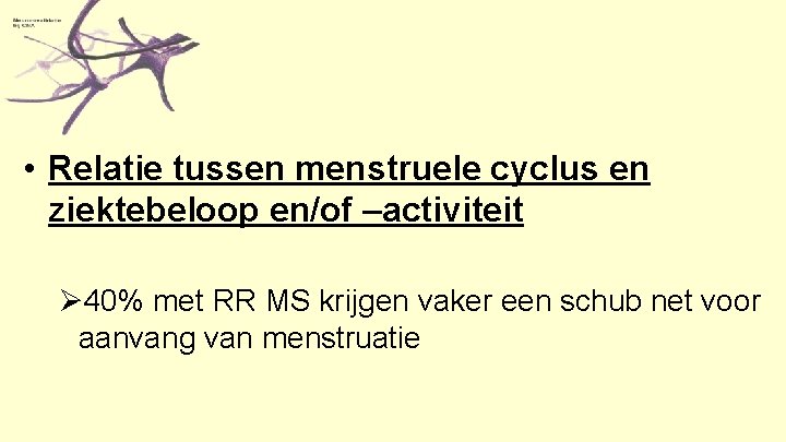  • Relatie tussen menstruele cyclus en ziektebeloop en/of –activiteit Ø 40% met RR