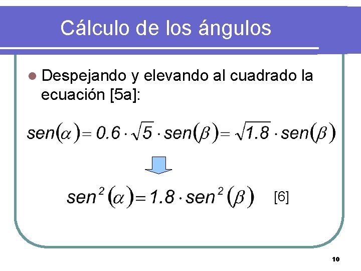 Cálculo de los ángulos l Despejando y elevando al cuadrado la ecuación [5 a]: