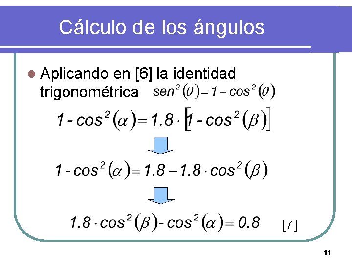 Cálculo de los ángulos l Aplicando en [6] la identidad trigonométrica [7] 11 