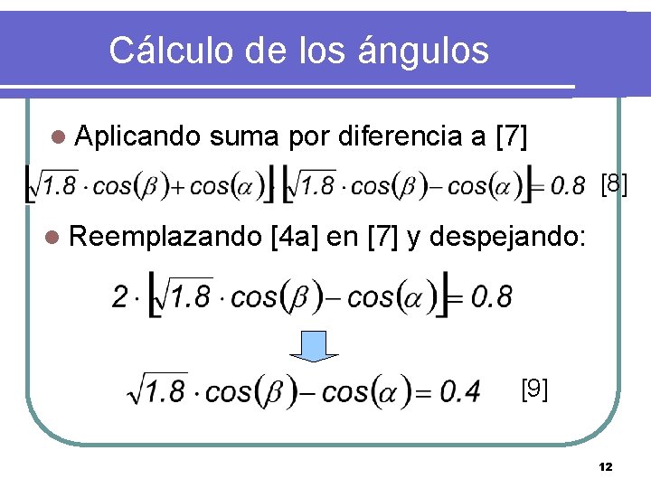 Cálculo de los ángulos l Aplicando suma por diferencia a [7] [8] l Reemplazando