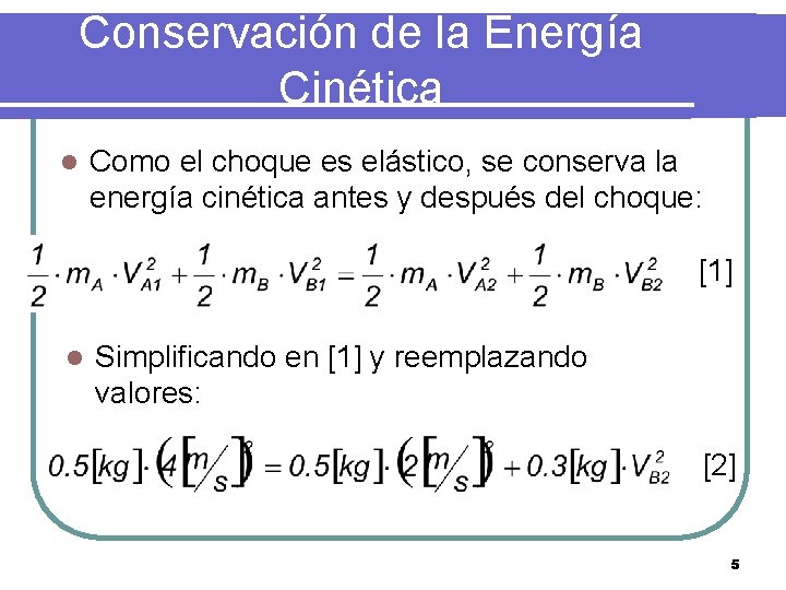Conservación de la Energía Cinética l Como el choque es elástico, se conserva la