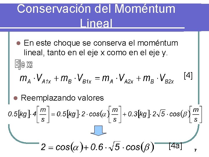 Conservación del Moméntum Lineal l En este choque se conserva el moméntum lineal, tanto