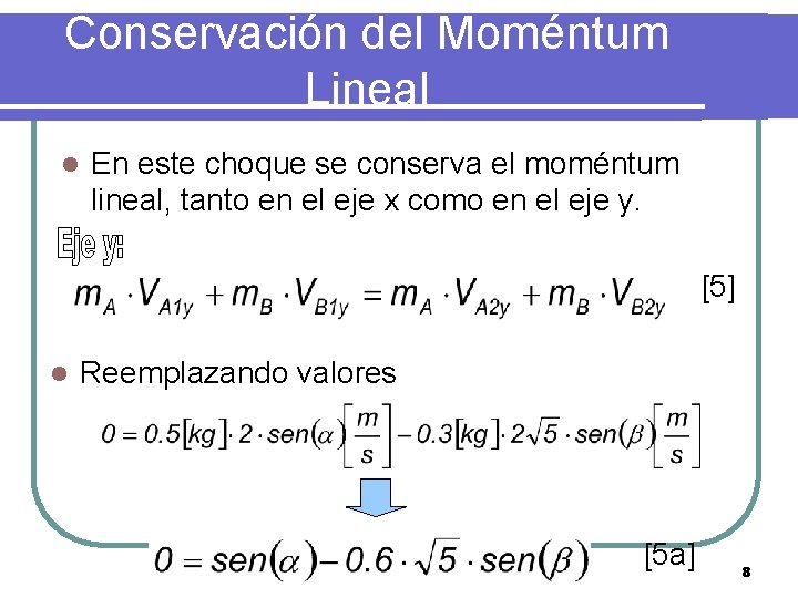 Conservación del Moméntum Lineal l En este choque se conserva el moméntum lineal, tanto