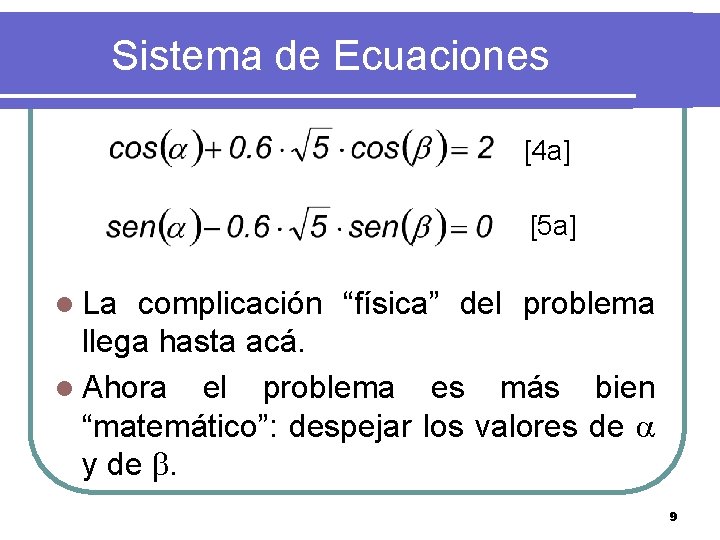 Sistema de Ecuaciones [4 a] [5 a] l La complicación “física” del problema llega