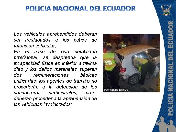 Los vehículos aprehendidos deberán ser trasladados a los patios de retención vehicular; En el