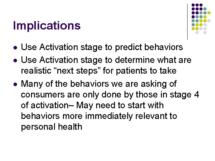 Implications l l l Use Activation stage to predict behaviors Use Activation stage to