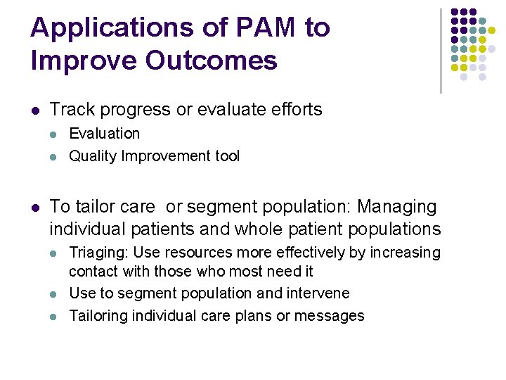 Applications of PAM to Improve Outcomes l Track progress or evaluate efforts l l