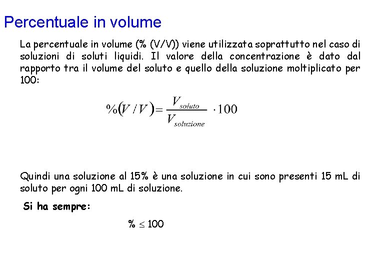 Percentuale in volume La percentuale in volume (% (V/V)) viene utilizzata soprattutto nel caso