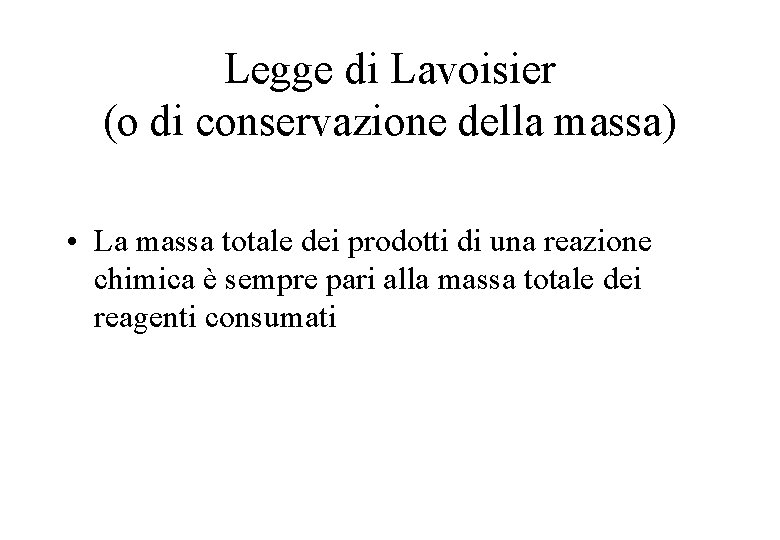 Legge di Lavoisier (o di conservazione della massa) • La massa totale dei prodotti