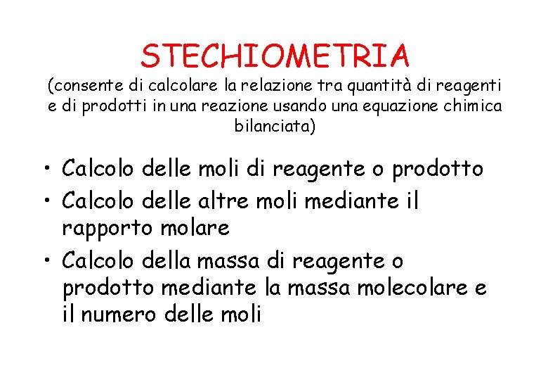 STECHIOMETRIA (consente di calcolare la relazione tra quantità di reagenti e di prodotti in
