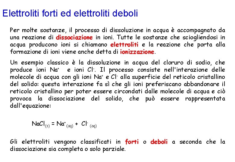 Elettroliti forti ed elettroliti deboli Per molte sostanze, il processo di dissoluzione in acqua