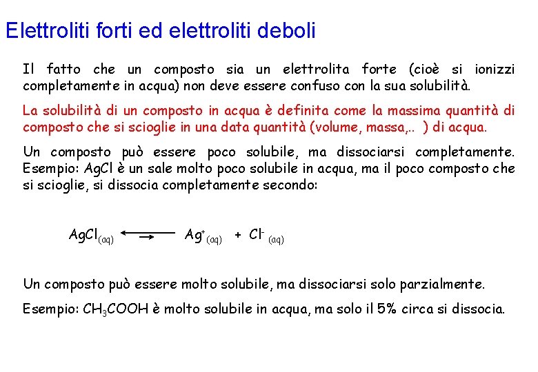 Elettroliti forti ed elettroliti deboli Il fatto che un composto sia un elettrolita forte