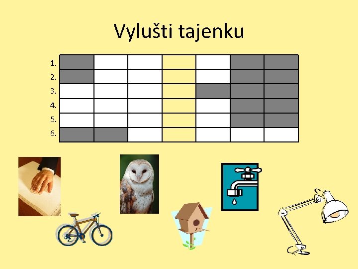 Vylušti tajenku 1. 2. 3. 4. 5. 6. 