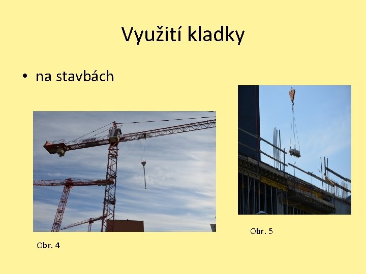 Využití kladky • na stavbách Obr. 5 Obr. 4 