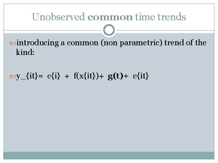 Unobserved common time trends introducing a common (non parametric) trend of the kind: y_{it}=