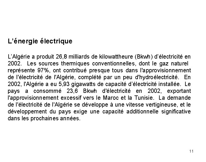 L’énergie électrique L’Algérie a produit 26, 8 milliards de kilowattheure (Bkwh) d’électricité en 2002.