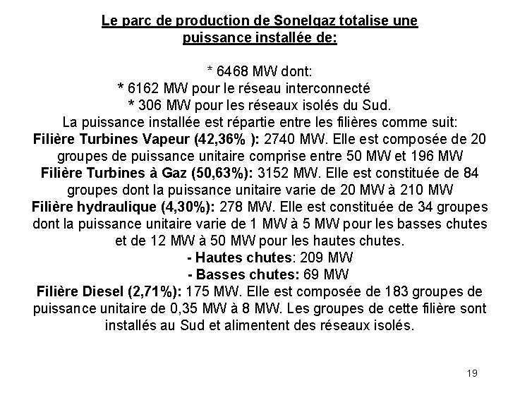 Le parc de production de Sonelgaz totalise une puissance installée de: * 6468 MW