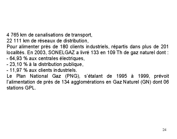 4 765 km de canalisations de transport, 22 111 km de réseaux de distribution,