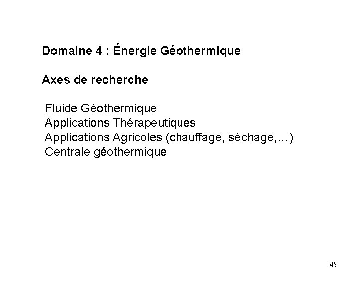 Domaine 4 : Énergie Géothermique Axes de recherche Fluide Géothermique Applications Thérapeutiques Applications Agricoles