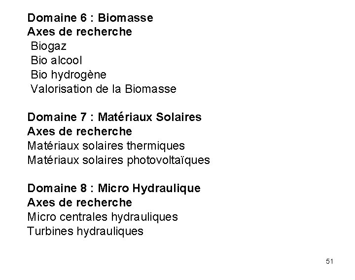 Domaine 6 : Biomasse Axes de recherche Biogaz Bio alcool Bio hydrogène Valorisation de