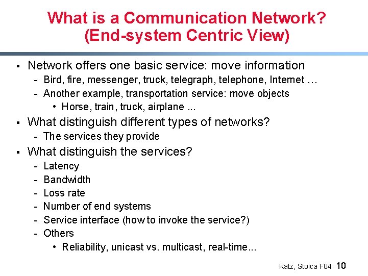 What is a Communication Network? (End-system Centric View) § Network offers one basic service: