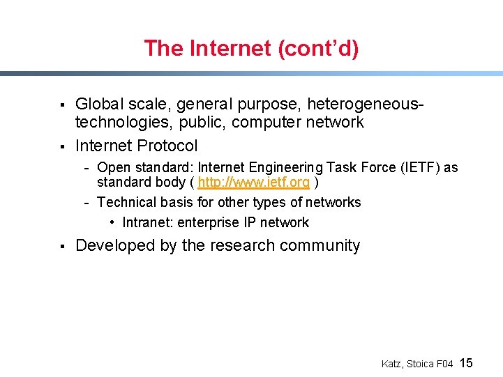 The Internet (cont’d) § § Global scale, general purpose, heterogeneoustechnologies, public, computer network Internet