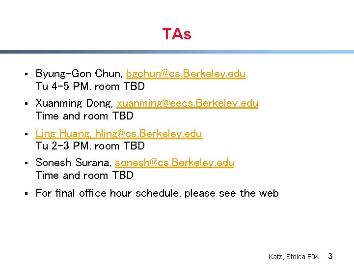 TAs § § § Byung-Gon Chun, bgchun@cs. Berkeley. edu Tu 4 -5 PM, room