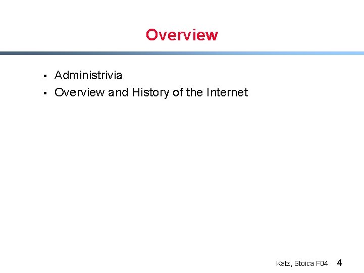 Overview § § Administrivia Overview and History of the Internet Katz, Stoica F 04