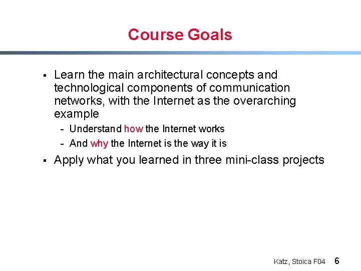 Course Goals § Learn the main architectural concepts and technological components of communication networks,