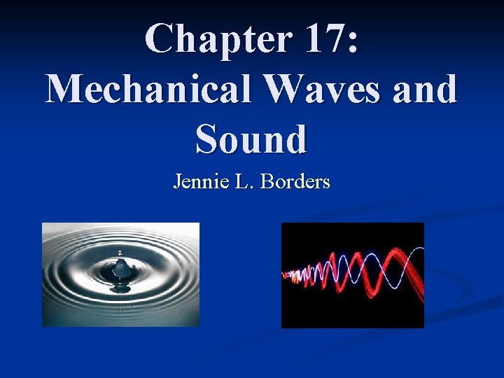 Chapter 17: Mechanical Waves and Sound Jennie L. Borders 