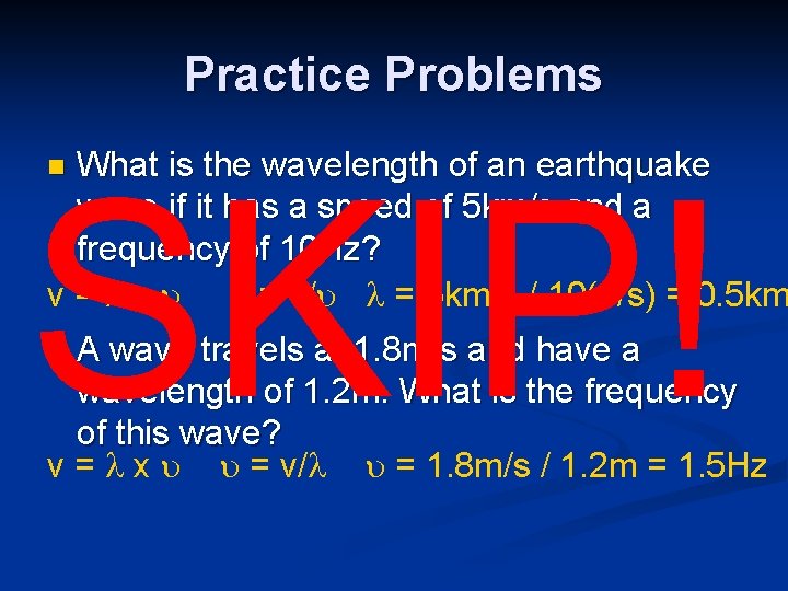 Practice Problems What is the wavelength of an earthquake wave if it has a