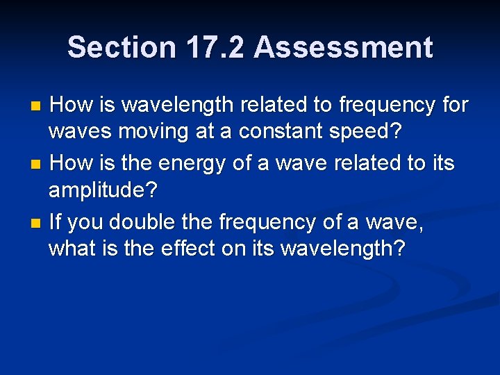 Section 17. 2 Assessment How is wavelength related to frequency for waves moving at