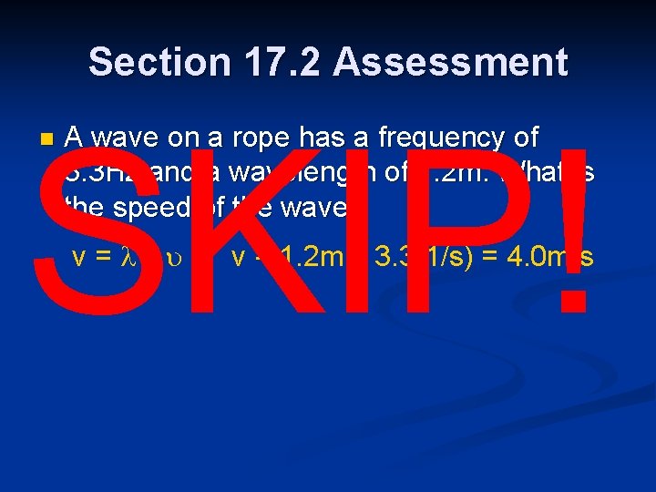 Section 17. 2 Assessment SKIP! n A wave on a rope has a frequency