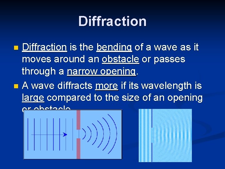 Diffraction is the bending of a wave as it moves around an obstacle or