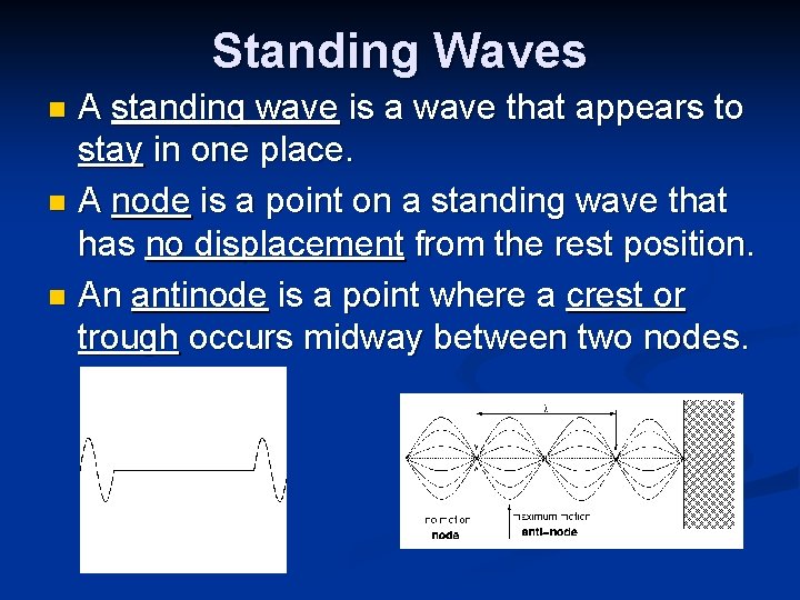 Standing Waves A standing wave is a wave that appears to stay in one