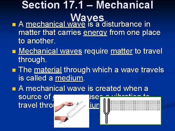 Section 17. 1 – Mechanical Waves n A mechanical wave is a disturbance in