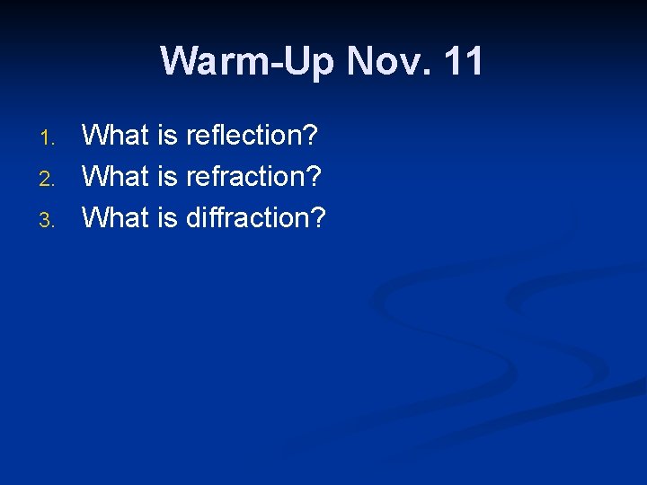 Warm-Up Nov. 11 1. 2. 3. What is reflection? What is refraction? What is