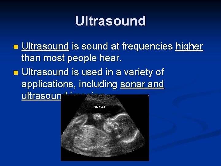 Ultrasound is sound at frequencies higher than most people hear. n Ultrasound is used