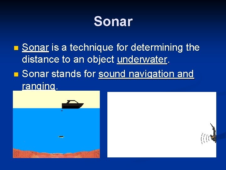 Sonar is a technique for determining the distance to an object underwater. n Sonar