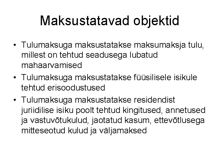 Maksustatavad objektid • Tulumaksuga maksustatakse maksumaksja tulu, millest on tehtud seadusega lubatud mahaarvamised •