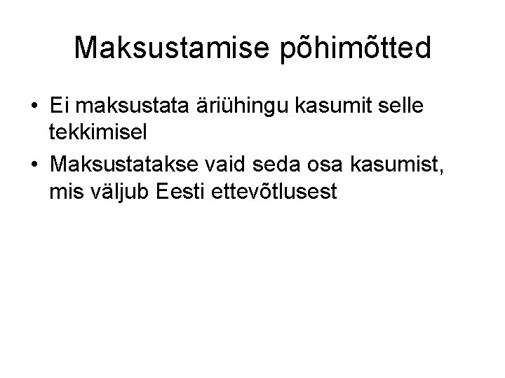 Maksustamise põhimõtted • Ei maksustata äriühingu kasumit selle tekkimisel • Maksustatakse vaid seda osa